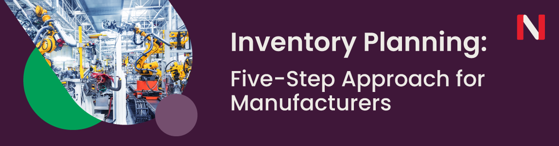 Inventory Planning Success: A Five-Step Approach for Manufacturers.