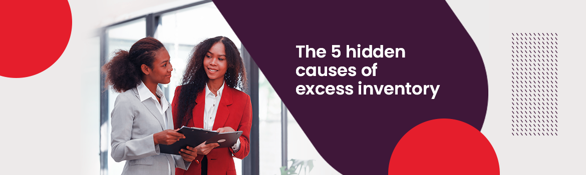 The 5 hidden causes of excess inventory